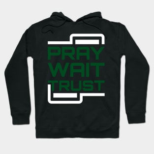 Pray Wait Trust Hoodie